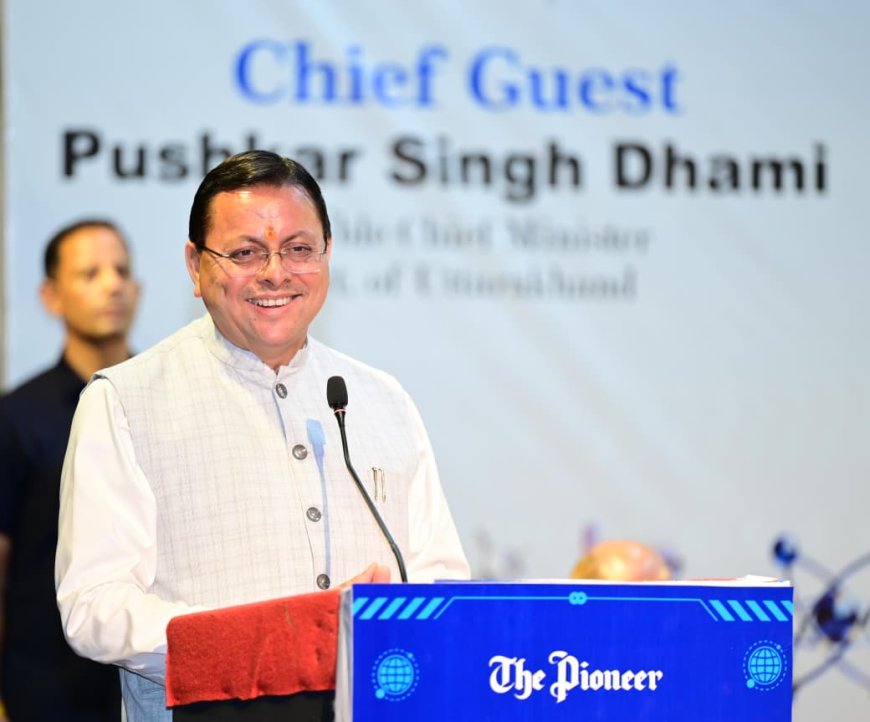 विज्ञान, प्रौद्योगिकी और नवाचार विकसित उत्तराखंड की आधारशिला : मुख्यमंत्री